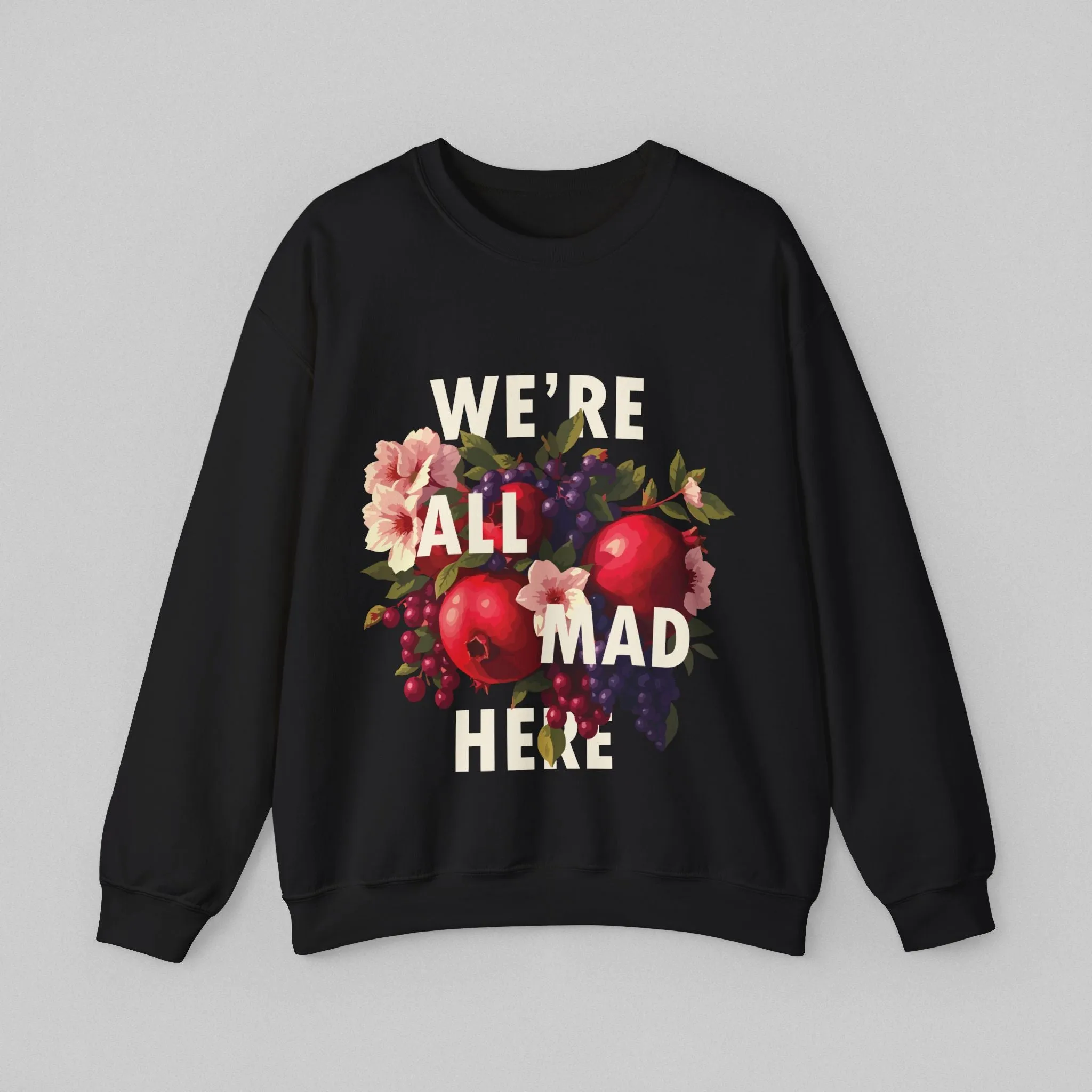 We Are All Mad Here! Women's Sweatshirt