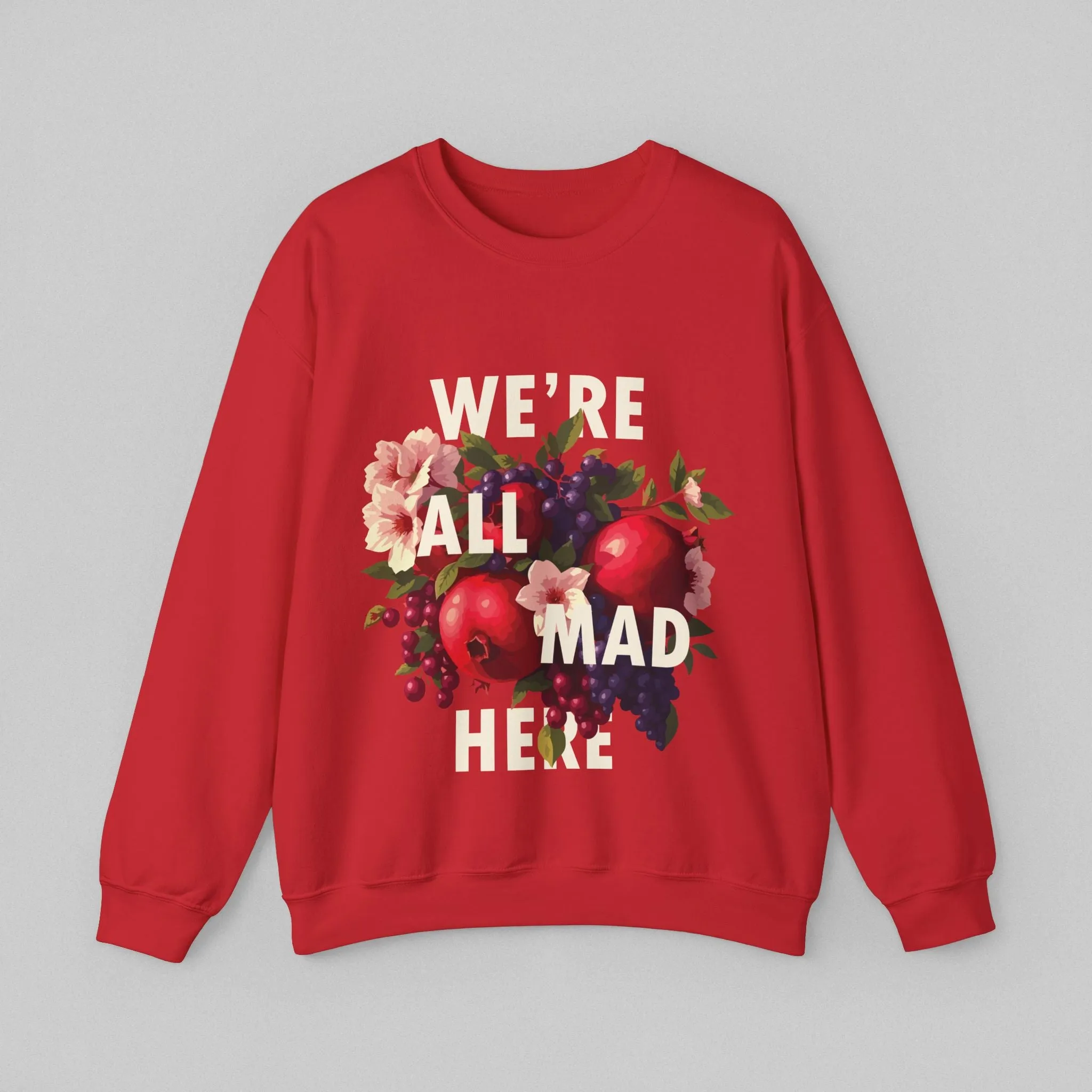 We Are All Mad Here! Women's Sweatshirt